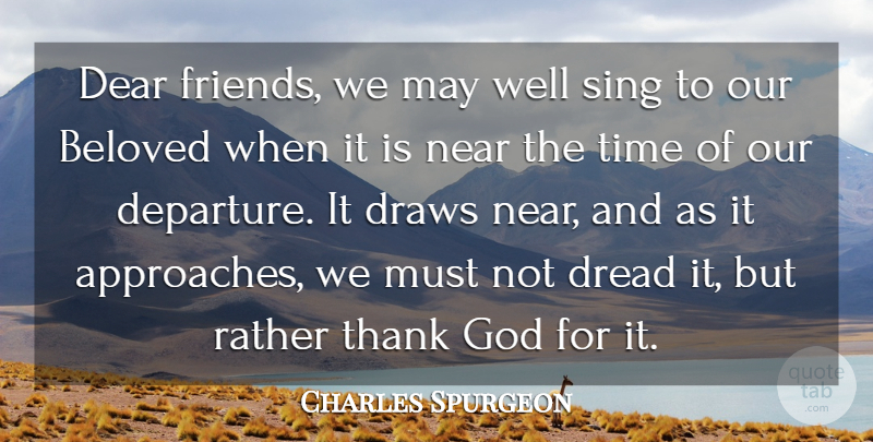Charles Spurgeon Quote About Beloved, Dear, Draws, Dread, God: Dear Friends We May Well...