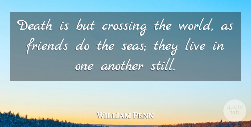 William Penn Quote About Death, Grief, Sea: Death Is But Crossing The...