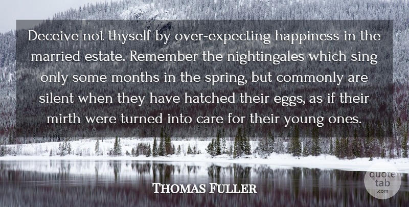 Thomas Fuller Quote About Care, Commonly, Deceive, Happiness, Hatched: Deceive Not Thyself By Over...