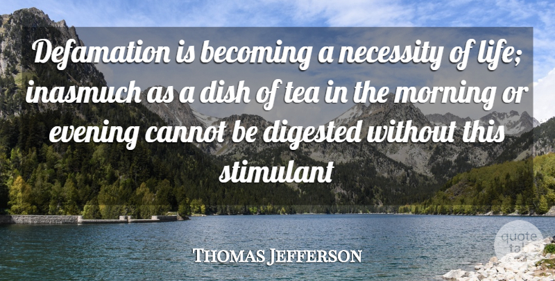 Thomas Jefferson Quote About Becoming, Cannot, Dish, Evening, Morning: Defamation Is Becoming A Necessity...