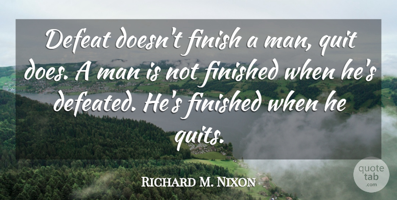 Richard M. Nixon Quote About Failure, Men, Presidential: Defeat Doesnt Finish A Man...