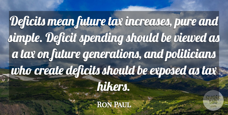 Ron Paul Quote About Mean, Simple, Generations: Deficits Mean Future Tax Increases...