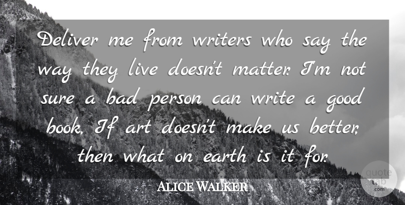 Alice Walker Quote About Life, Art, Book: Deliver Me From Writers Who...