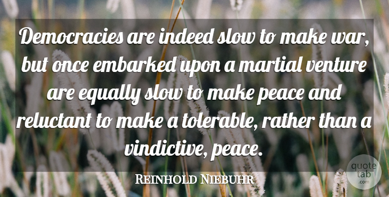 Reinhold Niebuhr Quote About War, Democracy, Venture: Democracies Are Indeed Slow To...