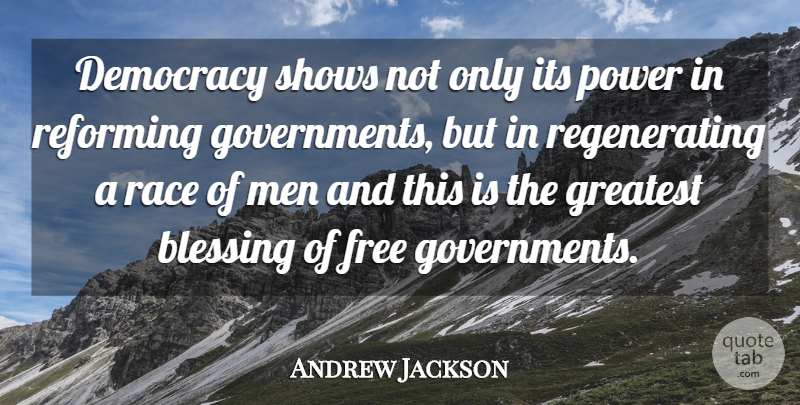Andrew Jackson Quote About Men, Blessing, Race: Democracy Shows Not Only Its...