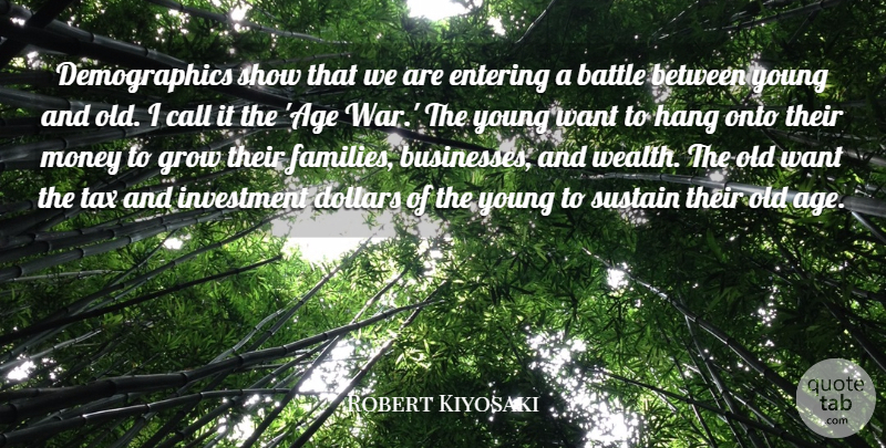 Robert Kiyosaki Quote About War, Age, Battle: Demographics Show That We Are...