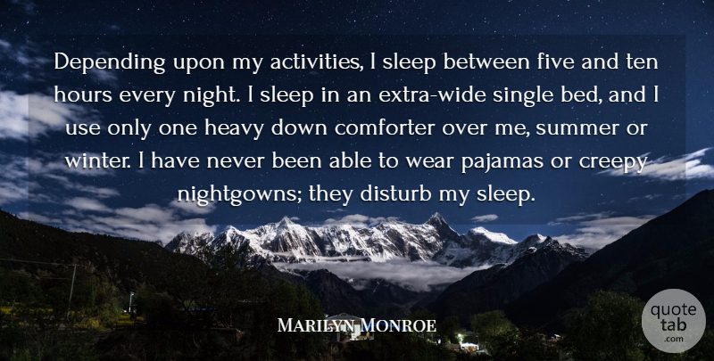 Marilyn Monroe Quote About Creepy, Depending, Disturb, Five, Heavy: Depending Upon My Activities I...