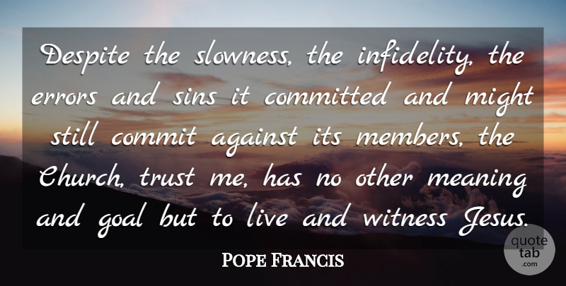 Pope Francis Quote About Jesus, Errors, Goal: Despite The Slowness The Infidelity...