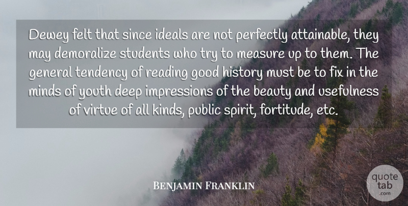 Benjamin Franklin Quote About Beauty, Deep, Felt, Fix, General: Dewey Felt That Since Ideals...
