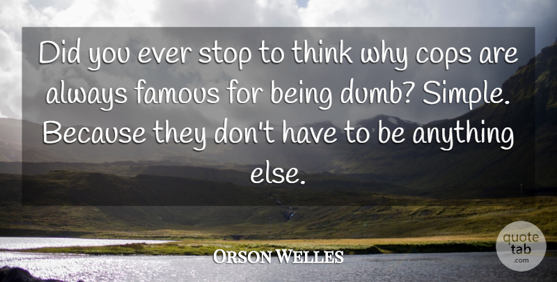 Orson Welles Quote About Stupid, Thinking, Simple: Did You Ever Stop To...