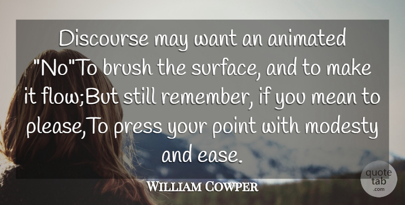 William Cowper Quote About Animated, Brush, Discourse, Mean, Modesty: Discourse May Want An Animated...