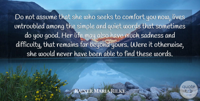 Rainer Maria Rilke Quote About Among, Assume, Beyond, Comfort, Far: Do Not Assume That She...