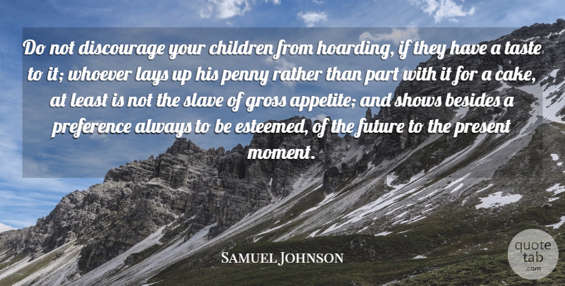 Samuel Johnson Quote About Children, Cake, Hoarding: Do Not Discourage Your Children...