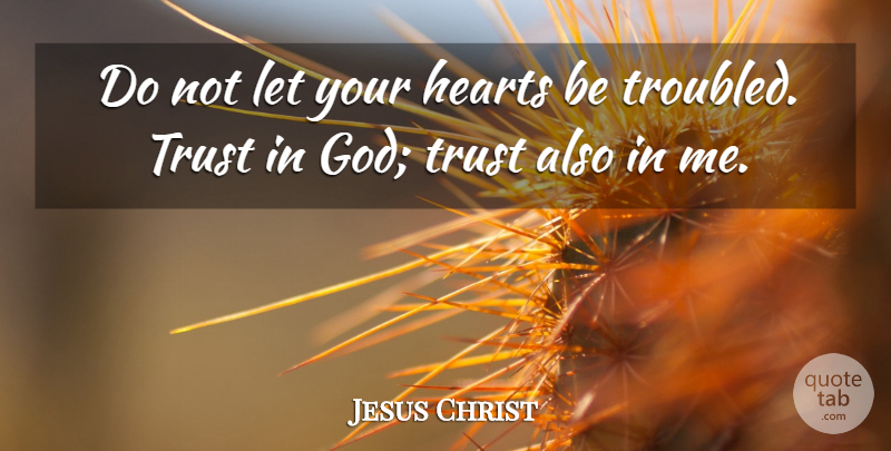 Jesus Christ Quote About God, Trust: Do Not Let Your Hearts...