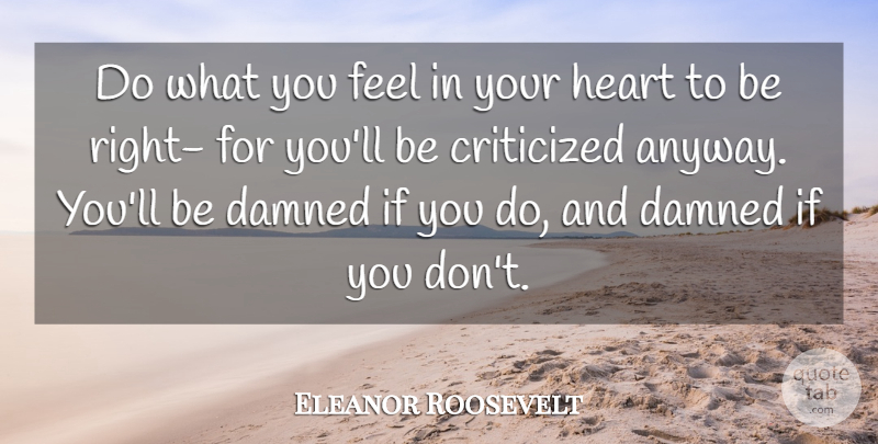 Eleanor Roosevelt Quote About Integrity, Heart, Positivity: Do What You Feel In...