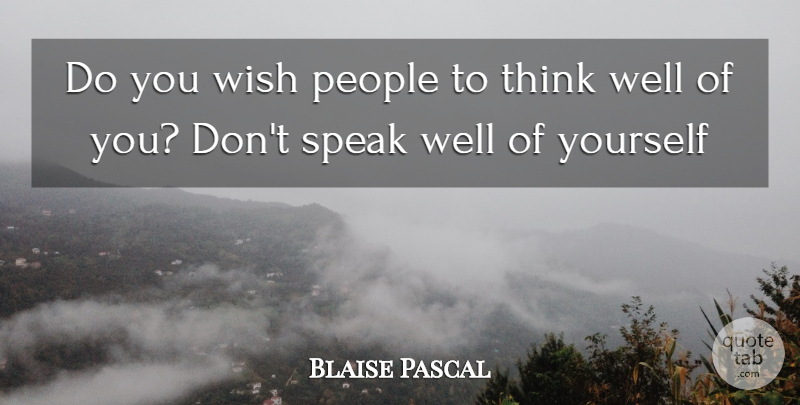 Blaise Pascal Quote About Humble, Humility, Thinking: Do You Wish People To...