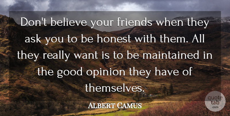 Albert Camus Quote About Friendship, Honesty, Believe: Dont Believe Your Friends When...