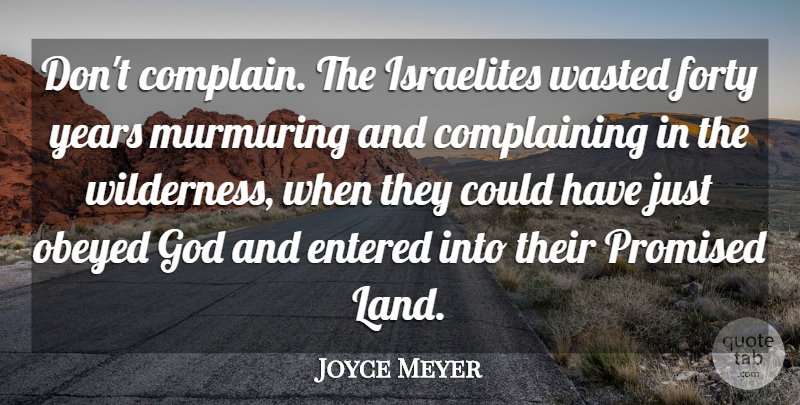 Joyce Meyer Quote About Years, Land, Complaining: Dont Complain The Israelites Wasted...