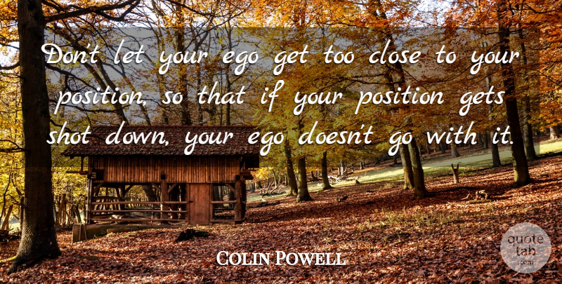 Colin Powell Quote About Business, Military, Political: Dont Let Your Ego Get...