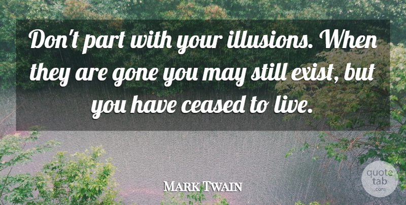 Mark Twain Quote About Dream, Inspirational Life, Creating: Dont Part With Your Illusions...
