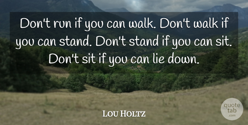 Lou Holtz Quote About Running, Lying, Walks: Dont Run If You Can...