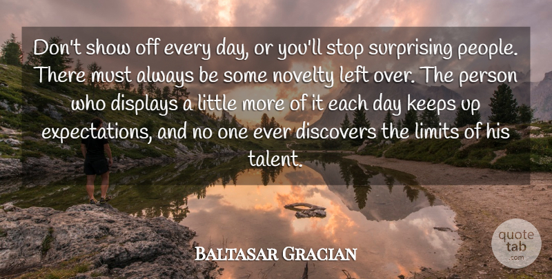 Baltasar Gracian Quote About Expectations, People, Each Day: Dont Show Off Every Day...