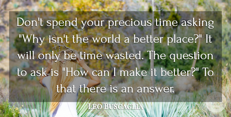 Leo Buscaglia Quote About Inspirational, Life, Motivational: Dont Spend Your Precious Time...
