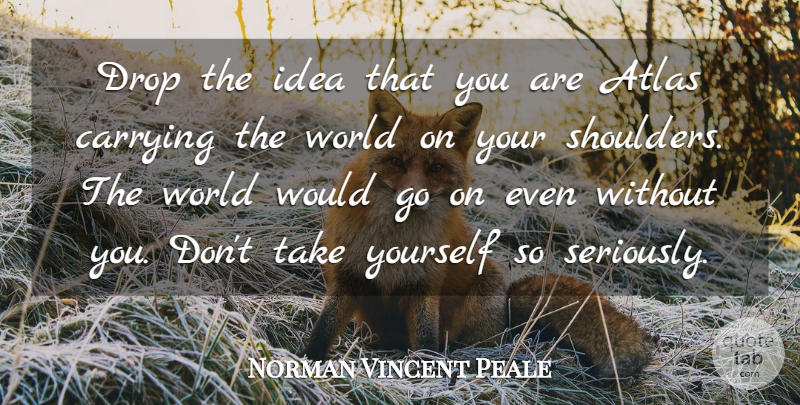 Norman Vincent Peale Quote About Motivational, Wise, Stress: Drop The Idea That You...