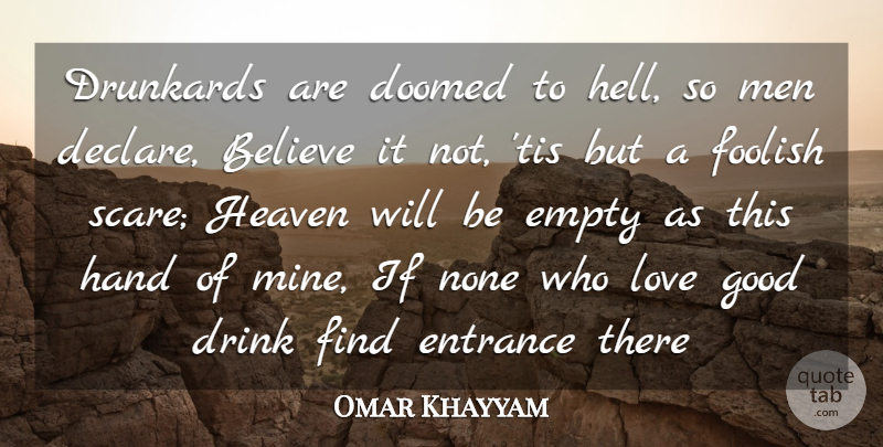 Omar Khayyam Quote About Believe, Doomed, Drink, Drunkards, Empty: Drunkards Are Doomed To Hell...