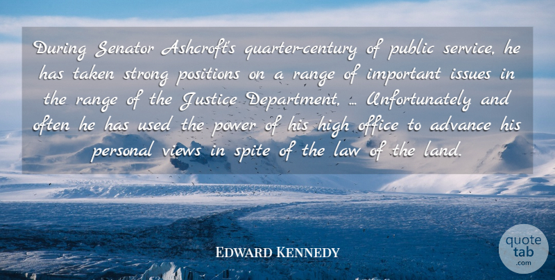 Edward Kennedy Quote About Advance, High, Issues, Justice, Law: During Senator Ashcrofts Quarter Century...