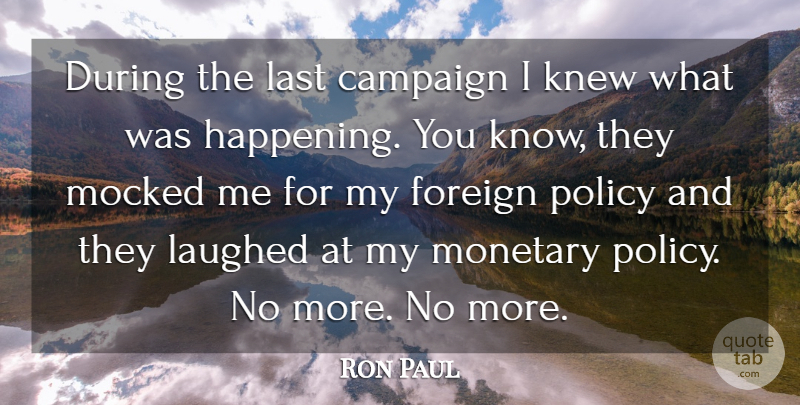 Ron Paul Quote About Lasts, Campaigns, Foreign Policy: During The Last Campaign I...