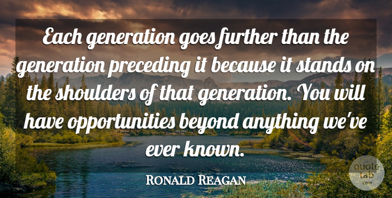 Ronald Reagan Quote About Opportunity, Presidential, Politics: Each Generation Goes Further Than...