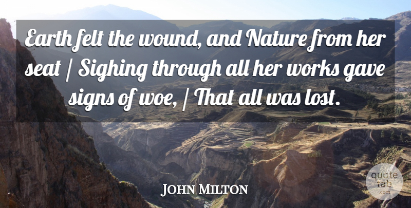 John Milton Quote About Earth, Woe, Losing: Earth Felt The Wound And...