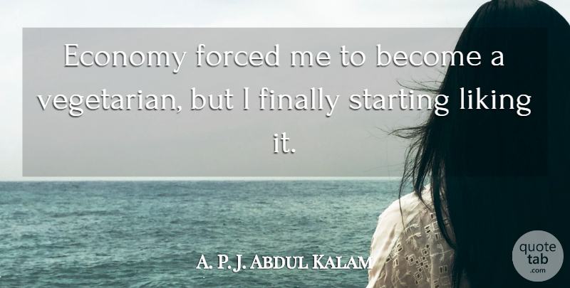 Abdul Kalam Quote About Vegetarian, Economy, Starting: Economy Forced Me To Become...