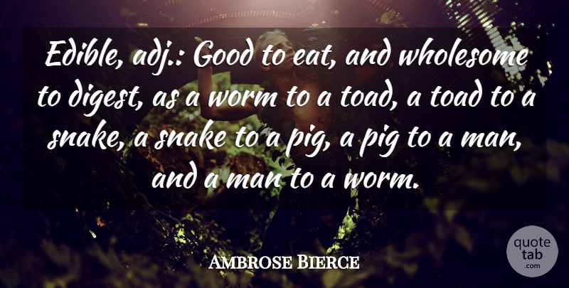 Ambrose Bierce Quote About Food, Science, Men: Edible Adj Good To Eat...
