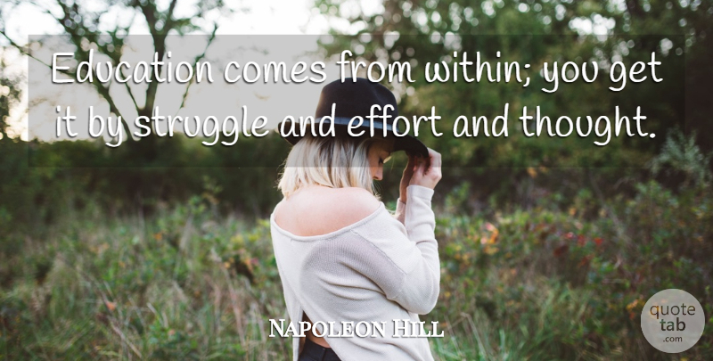 Napoleon Hill Quote About Education, Struggle, Effort: Education Comes From Within You...