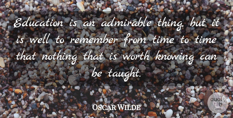 Oscar Wilde Quote About Graduation, Education, Time: Education Is An Admirable Thing...