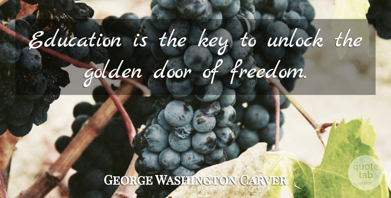 George Washington Carver Quote About Education, Teacher, Freedom: Education Is The Key To...