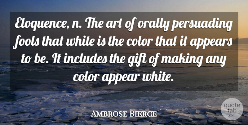 Ambrose Bierce Quote About Art, Color, White: Eloquence N The Art Of...