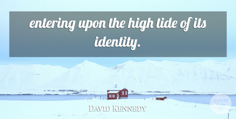 David Kennedy Quote About Entering, High, Tide: Entering Upon The High Tide...