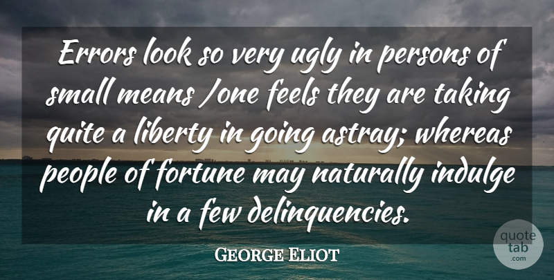 George Eliot Quote About Mean, Indulge In, Errors: Errors Look So Very Ugly...