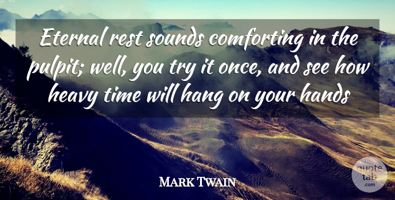 Mark Twain Quote About Hands, Comforting, Trying: Eternal Rest Sounds Comforting In...