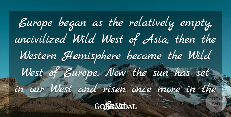 Gore Vidal Quote About Became, Began, Hemisphere, Relatively, Risen: Europe Began As The Relatively...