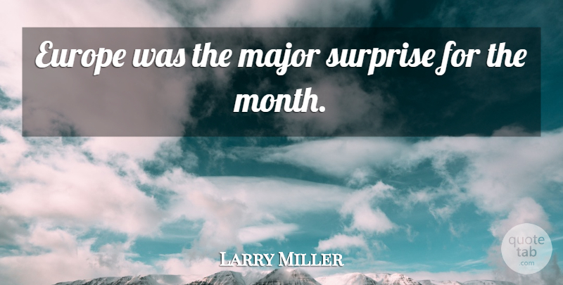 Larry Miller Quote About Europe, Major, Surprise: Europe Was The Major Surprise...