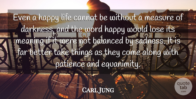 Carl Jung Quote About Love, Happiness, Happy: Even A Happy Life Cannot...