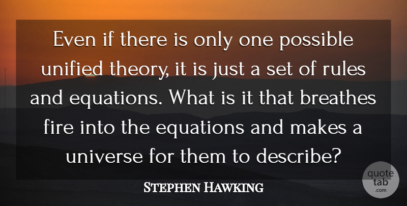 Stephen Hawking Quote About Fire, Breathe, Theory: Even If There Is Only...