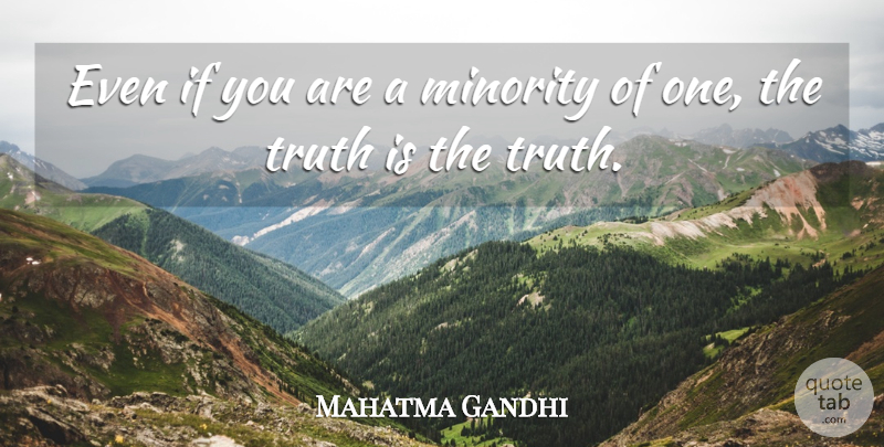 Mahatma Gandhi Quote About Truth, Speak Your Mind, Minorities: Even If You Are A...