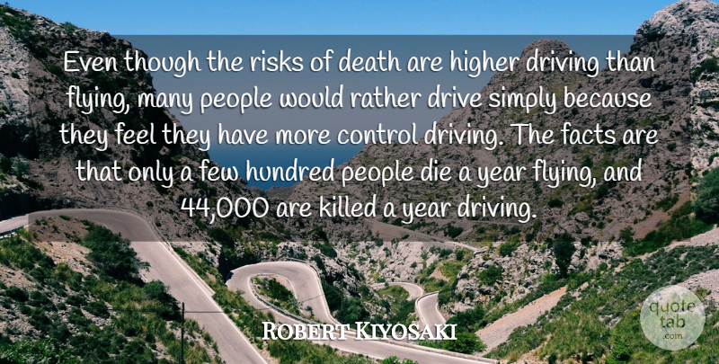 Robert Kiyosaki Quote About Death, Die, Drive, Driving, Facts: Even Though The Risks Of...