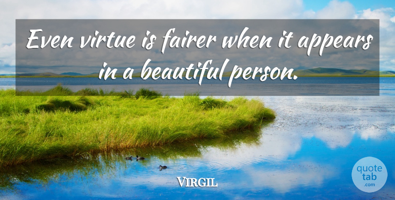 Virgil Quote About Beautiful, Philosophical, Virtue: Even Virtue Is Fairer When...
