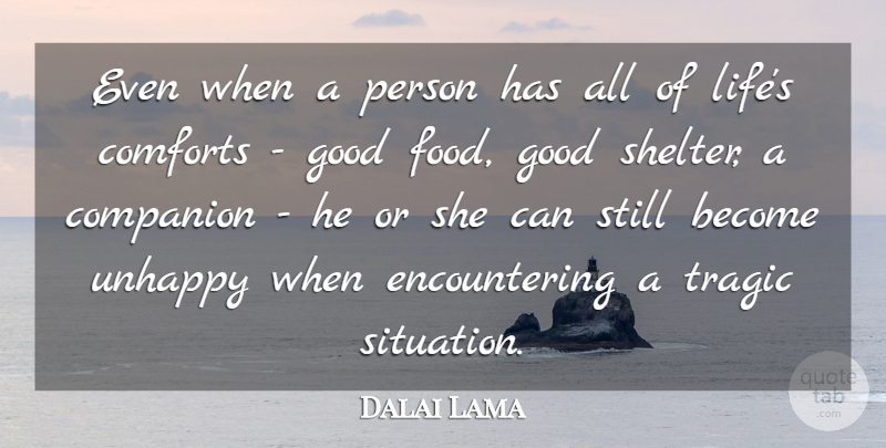 Dalai Lama Quote About Unhappy, Shelter, Comfort: Even When A Person Has...